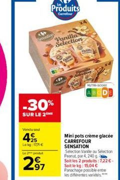 Sensation  -30%  SUR LE 2 ME  Vendu seul  4.25  Le kg: 1771 € Le 2 produ  297  Produits  Carrefour  Vanilla Selection  Chan Pre  F  Marilla  Selection  NUTRI-SCORE  Mini pots crème glacée CARREFOUR SE