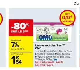 -80%  sur le 2 me  vondu sou  7%⁹9  lokg: 13,44 €  le produ  wf  omo  lessive capsules 3 en 1 omo  jasmin & fleur de coton, noix de coco, lavande & patchouli, monoi, peche & pamplemousse ou rose & lil