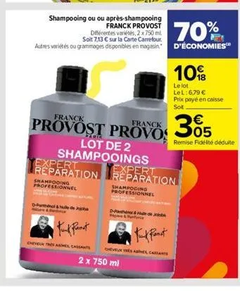 shampooing professionnel  d-paral&hule de  & ce  cheveux tres amel cassants  shampooing ou ou après-shampooing  franck provost différentes variétés, 2 x 750 ml soit 7,13 € sur la carte carrefour.  70%