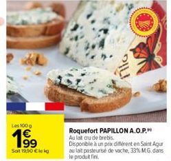 Les 100 g  19⁹  Soit 19,90 € lekg  PILI  Roquefort PAPILLON A.O.P. Au lait crude brebis.  Disponible à un prix différent en Saint Agur au lait pasteurise de vache, 33% MG. dans  le produit fini. 