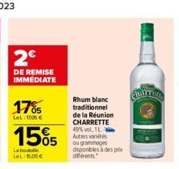 2€  DE REMISE IMMÉDIATE  1705  LeL:1205 €  155  La boutoie LeL: 15.05 €  Rhum blanc traditionnel de la Réunion CHARRETTE 49% vol, 1L Autres variétés ou grammages disponibles à des prix différents.  Ch