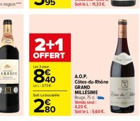 2+1  OFFERT  Les 3 pour  840  LeL: 3,73€  Soit La bouteille  280  A.O.P.  Côtes-du-Rhône  GRAND  MILLÉSIME Rouge, 75 d. Vendu seul: 4,20 €.  Soit le L: 5,60 €.  Cites de 