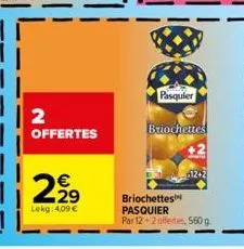 2 offertes  €  2,⁹9  lokg: 4,09 €  pasquier  briochettes  briochettes pasquier  par 12+2 offertes, 560 g. 