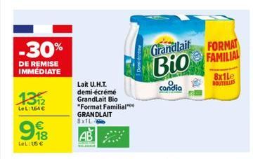 -30%  DE REMISE IMMÉDIATE  13/2  LeL: 164€  998  €  LeL: 15 €  Lait U.H.T. demi-écrémé GrandLait Bio "Format Familial***  GRANDLAIT 8x1L  Grandlait FORMAT FAMILIAL  Bio  candia  8x1Le  BOUTEILLES  