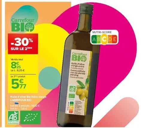 carrefour  bio  vendu seul  -30%  sur le 2ème  25  le l: 8,25 €  le 2 produit  597  ab  agriculture  birlarni  huile d'olive bio extra vierge carrefour bio  10  soit les 2 produits: 14,02 €-soit le l: