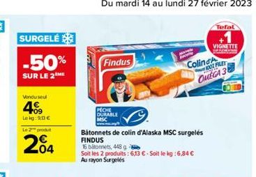 SURGELÉ  -50%  SUR LE 2 ME  Vendu seul  409  Lekg:90€  Le 2 produ  204  Findus  PECHE DURABLE  MSC  Batonnets de colin d'Alaska MSC surgelés FINDUS  16 bâtonnets, 448 g  Soit les 2 produits : 6,13 € -