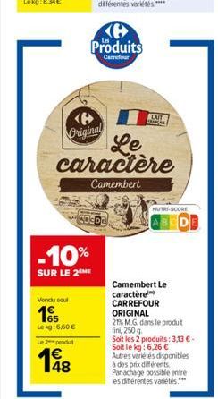 -10%  SUR LE 2 ME  Vendu seul 1€  Le kg: 6.50€  Le 2 produt  148  C Produits  Carrefour  Original  Le caractère  Camembert  LAIT CAS  NUTRI-SCORE  Camembert Le caractère CARREFOUR  ORIGINAL  21% MG da