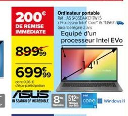 200€  DE REMISE IMMÉDIATE  89999  69999  dont 0,36 € déco-participation  ASUS  IN SEARCH OF INCREDIBLE 8 512- Disque  Ramire  Ordinateur portable Ret: AS S43SEA-KC117W 15 Processeur Intel Core™ i5-113