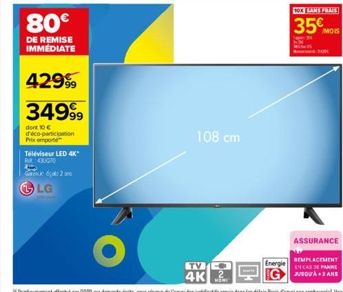 80€  DE REMISE IMMÉDIATE  429⁹9  349⁹9  dont 10 € d'éco-participation Prix emporte  Téléviseur LED 4K* Ref.: 430070  Genc çale 2 ons LG  108 cm  TV  4K  Energie  10X SANS FRAIS  35€ MOIS  1:36 $12 ING