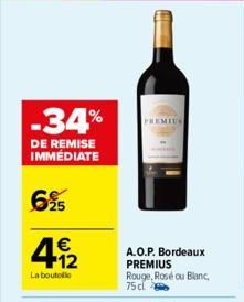 -34%  DE REMISE IMMÉDIATE  695  € +12  La boutolo  A.O.P. Bordeaux  PREMIUS Rouge, Rosé ou Blanc, 75 cl 