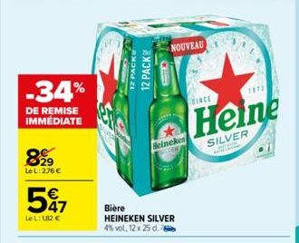 -34%  DE REMISE IMMÉDIATE  899  Le L:276 €  547  LeL: 1,82 €  12 PACK 12 PACK  NOUVEAU  Heineken  Bière HEINEKEN SILVER 4% vol, 12 x 25 d.  SINCE  Heine  SILVER  