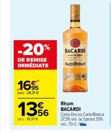 -20%  DE REMISE IMMÉDIATE  1695  LeL: 24,21 €  13%  Le L: 19,37€  BACARDI  Rhum BACARDI Carta Oro ou Carta Blanca 37,5% vol. ou Spiced 35% vol, 70 d. 