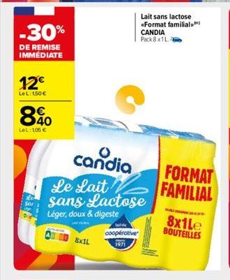 -30%  DE REMISE IMMEDIATE  12€  LeL: 1,50 €  € 40  LeL: 105 €  $0  candia  Le Lait sans Lactose  Léger, doux & digeste  LA P  8x1L  aldy  coopérative  1971  Lait sans lactose «Format familial CANDIA P