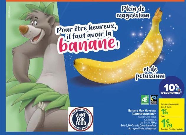 ANGE  Pour être heureux, il faut avoir la)  banane.  EUX MARKE  Plein de magnésium  et de potassium  AB  m  CARREFOUR BIO Variété Cavendish Catégorie 2. Les 5 fruits  Soit 0,20 € sur la Carte Carrefou