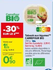Carrefour  ВІФ  -30%  SUR LE 2 ME  Vendu seul  199  Lekg: 6,45 €  Le 2 produt  90  Carrefour  BIO  Tab Augus  NUTRI-SCORE  DE  Taboulé aux légumes CARREFOUR BIO  200 g Soit les 2 produits: 2,19 €-Soit