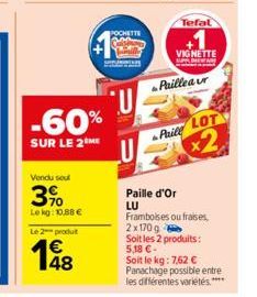 -60%  SUR LE 2 ME  Vendu sout  3%  Lekg: 10,88 €  Le 2 produt  148  POCHETTE  Tefal  VIGNETTE  Pailleaur  Paille d'Or LU  Price LOT  x2  Framboises ou fraises, 2x 170 g Soit les 2 produits: 5,18 €-Soi