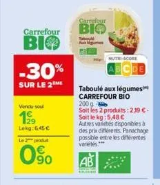 carrefour  carrefour bio bio  -30%  sur le 2 me  vendu soul  199  lokg: 6,45 €  le 2 produt  090  tabou auxgumes  nutri-score  taboulé aux légumes carrefour bio  200 g  soit les 2 produits : 2,19 € - 