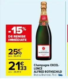 -15%  de remise immédiate  25%  le l: 33,47 €  2193  1€  lel:28.44 €  champagne excel-lence alfred rothschild brut ou brut rose, 75 cl 