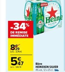 -34%  DE REMISE IMMÉDIATE  899  LeL: 2,76 €  57  Le L: 182 €  12 PACK  NOUVEAU  He  Heine  SILVER  Bière HEINEKEN SILVER 4% vol, 12 x 25 cl 