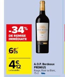 -34%  DE REMISE IMMEDIATE  6%  €  412  La boutolle  PREMIUS  A.O.P. Bordeaux PREMIUS Rouge, Rosé ou Blanc, 75cl 