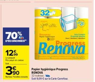 70%  D'ÉCONOMIES  1299  Le poquet Prix payé en caisse Sot  3⁹0  Remise de déduite  32  Nouveau Papier hygenique  Sen Complet Propreté assure  Progress  Papier hygiénique Progress RENOVA  32 rouleaux. 