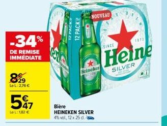 -34%  DE REMISE IMMÉDIATE  899  Le L:276 €  547  LeL: 1,82 €  12 PACK 12 PACK  NOUVEAU  Heineken  Bière HEINEKEN SILVER 4% vol, 12 x 25 d.  SINCE  Heine  SILVER  