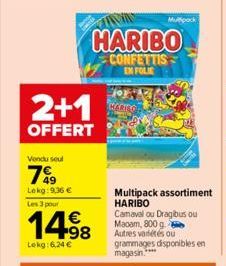 2+1  OFFERT  Vendu seul  799  Lekg: 9,36 €  Les 3 pour  14.98  Lekg: 6,24 €  HARIBO  CONFETTIS  EN FOLIE  Multipack  Multipack assortiment HARIBO  Camaval ou Dragibus ou Maoam, 800 g. Autres variétés 