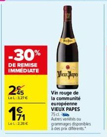 -30%  DE REMISE IMMÉDIATE  245  Le L:3.27 €  1€  LoL: 2,28€  Vieux Papes  Vin rouge de la communité européenne VIEUX PAPES 75 cl.  Autres variétés ou grammages disponibles à des prix différents. 