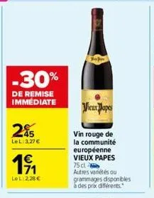 -30%  de remise immédiate  245  le l:3.27 €  1€  lol: 2,28€  vieux papes  vin rouge de la communité européenne vieux papes 75 cl.  autres variétés ou grammages disponibles à des prix différents. 