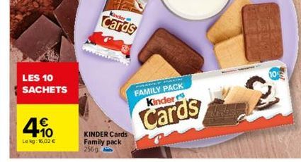 LES 10 SACHETS  €  4.10  Le kg: 16.02 €  Kinder  Cards  KINDER Cards Family pack 256g  FAMILY PACK Kinder  Cards 