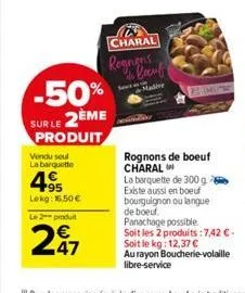 vendu seul la barquette  -50% sur le 2ème  produit  495  lekg: 16.50 €  le 2 produit  47  charal rognens сли вамь  rognons de boeuf charal  la barquette de 300 g existe aussi en boeuf bourguignon ou l