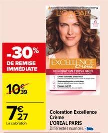 -30%  DE REMISE IMMÉDIATE  10%  727  La coloration  LOREAL  EXCELLENCE  COLORATION TRIPLE SOIN  Coloration Excellence Crème L'OREAL PARIS  Différentes nuances 