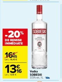 -20%  DE REMISE IMMÉDIATE  165  LeL: 16,45 €  13%  LOL: 13,16 €  SOBIESKI  Vodka SOBIESKI 37,5% vol., 1L. 