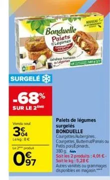 surgelé  -68%  sur le 2 me  vendu soul  304  lekg: 8€  le 2 produit  097  bonduelle palets  légumes courgettes  gind n  légumes  nouveau  sms  palets de légumes surgelés bonduelle courgettes/aubergine