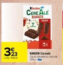 €  lekg: 15,83 €  kinder  cereale biscuits  m  cacao  kinder céréale cacao, noisette ou chocolat, 204 g 