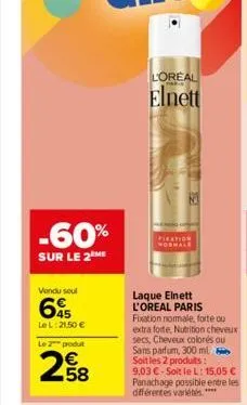 -60%  sur le 2 me  vendu seul  65  le l: 21,50 €  le 2 produt  58  loreal  elnett  piration  laque elnett l'oreal paris  fixation normale, forte ou extra forte, nutrition cheveux secs, cheveux colorés