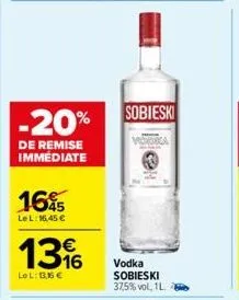 -20%  de remise immédiate  165  lel: 16,45 €  13%  lol: 13,16 €  sobieski  vodka sobieski 37,5% vol., 1l. 