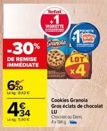 -30%  de remise immédiate  6%0  le kg:842 €  € 34  le kg: 5.90€  tefal  vignette  granola  rost chocolat  lot  x4  cookies granola gros éclats de chocolat  lu  pochette c  chocolat ou daim 4x184 g 