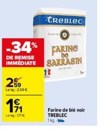 DE REMISE IMMÉDIATE  259  Le kg: 2,59 €  17₁  Le kg: 171€  -34% FARING  de  SARKASIN 18  TREBLEC  Fred  Legend  Farine de blé noir TREBLEC 1kg 