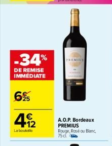 -34%  DE REMISE IMMÉDIATE  695  € +12  La boutolo  A.O.P. Bordeaux  PREMIUS Rouge, Rosé ou Blanc, 75 cl 