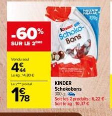 -60%  SUR LE 2M  Vendu sou  4  Lekg: 14,80 €  Le 2 produt  198  PARTA FAMILIA  Kinder  Schoko-Bons  3000  KINDER Schokobons 300 g  Soit les 2 produits: 6,22 €-Soit le kg: 10,37 € 