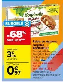 SURGELÉ Légumes  Courgettes  -68%  SUR LE 2 ME  Vendu seul  304  Le kg:8€  Le 2 produt  097  Bonduelle Palets  M  NOUVEAU 