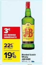 3€  de remise immediate  22%  lel 22,10 €  19%  lel: 1900 €  rare  scotch  blended scotch whisky j&b rare 40% vol, 1 l m 