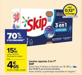 70%  D'ÉCONOMIES"  15%  Lekg: 19.23€ Prix payé on casse  Sot  € +65  Remode  skip  Lessive capsules 3 en 1¹ SKIP  SOIT  0,12€  CAPILLES  3en1  ACTIVE CLEAN  IMAGE  SANS PLAT Le lavage  Active Clean, F