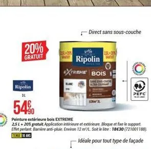 20%  gratuit  25+255  direct sans sous-couche  25 201  baat ripolin  extreme bois  ripolin 31  54%  peinture extérieure bois extreme  2,5l + 20% gratuit application intérieure et extérieure. bloque et