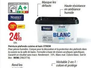 a+  ac  nuance  28  2490  25l  masque les défauts  nuance  peinture plafonds cuisine et bain xtrem  pour pieces humides. conçue pour la décoration et la protection des plafonds dans la cuisine ou la s