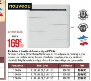 nouveau  chaufilec 1000 w  169%  puissance 1.000 w 1500 w 2000 w  référence  420226  420228  420230  radiateur à inertie sèche céramique kasual  fil pilote 6 ordres. élément chauffant moulé au coeur d