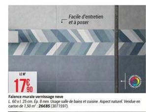 Facile d'entretien et à poser  LE M  17%  Faïence murale vernissage neve  L 60 x 25 cm. Ep. 8 mm. Usage salle de bains et cuisine. Aspect naturel. Vendue en carton de 1,50 m²:26€85 (3071597)  