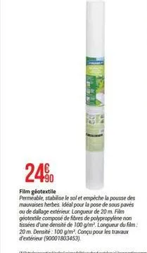 24%  film géotextile  permeable, stabilise le sol et empêche la pousse des mauvaises herbes. idéal pour la pose de sous pavés ou de dallage extérieur. longueur de 20 m. film geotextile composé de fibr