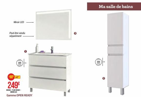 Miroir LED  Peut être vendu séparément -  08)  -90  249€  MEUBLE PLAN VASOLE. MIRDIR LED  Gamme OPEN READY  Ma salle de bains  OF  